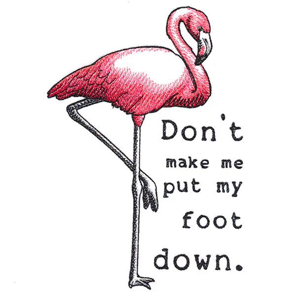 Don't Make Me Put My Foot Down Flamingo - Image 5