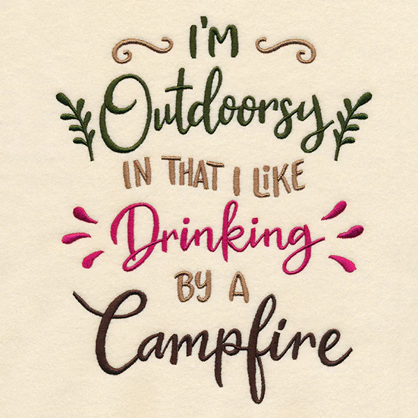 I'm Outdoorsy in That I Like Drinking by a Campfire - Image 4